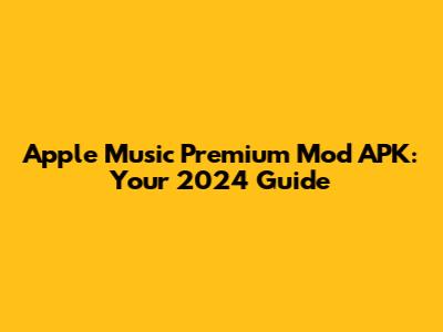 Apple Music Premium Mod APK: Your 2024 Guide