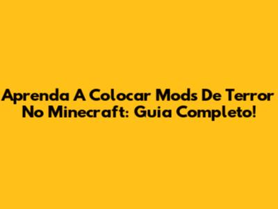 Aprenda A Colocar Mods De Terror No Minecraft: Guia Completo!