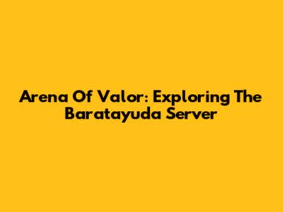 Arena Of Valor: Exploring The Baratayuda Server