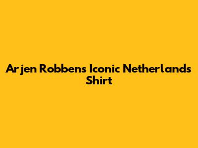 Arjen Robben's Iconic Netherlands Shirt
