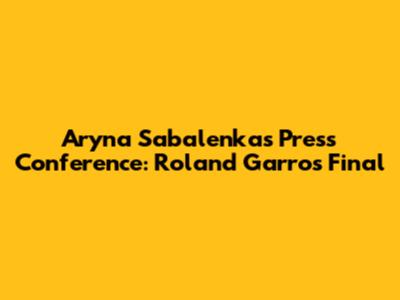 Aryna Sabalenka's Press Conference: Roland Garros Final