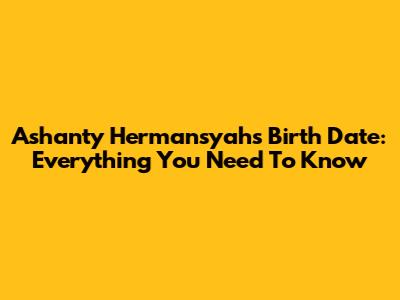 Ashanty Hermansyah's Birth Date: Everything You Need To Know