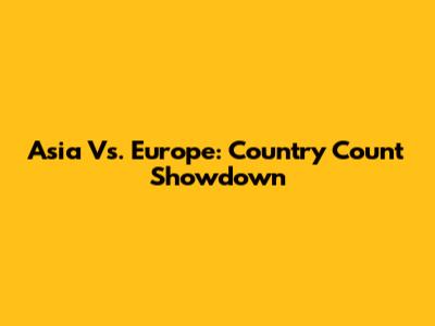 Asia Vs. Europe: Country Count Showdown