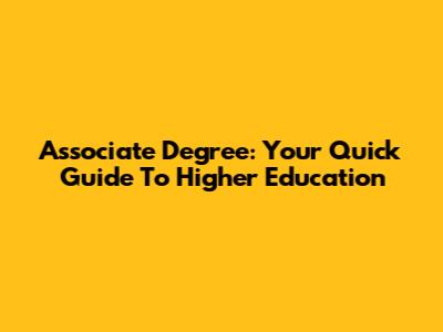 Associate Degree: Your Quick Guide To Higher Education