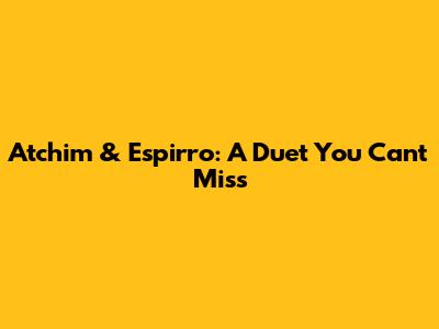 Atchim & Espirro: A Duet You Can't Miss