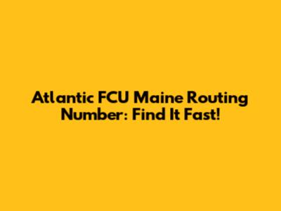 Atlantic FCU Maine Routing Number: Find It Fast!