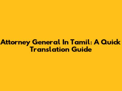Attorney General In Tamil: A Quick Translation Guide