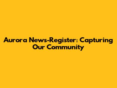 Aurora News-Register: Capturing Our Community