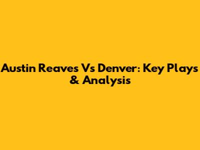 Austin Reaves Vs Denver: Key Plays & Analysis