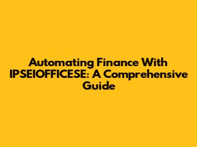 Automating Finance With IPSEIOFFICESE: A Comprehensive Guide