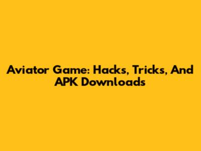 Aviator Game: Hacks, Tricks, And APK Downloads