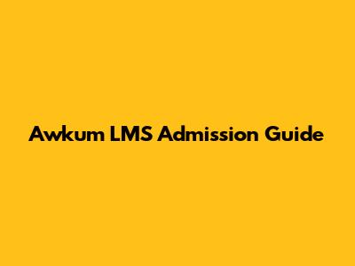Awkum LMS Admission Guide