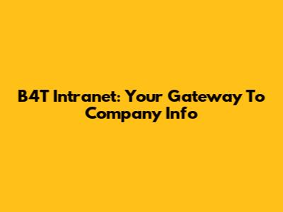 B4T Intranet: Your Gateway To Company Info