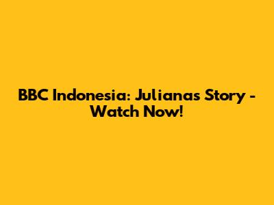 BBC Indonesia: Juliana's Story - Watch Now!