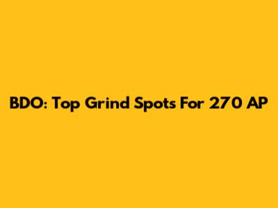 BDO: Top Grind Spots For 270 AP