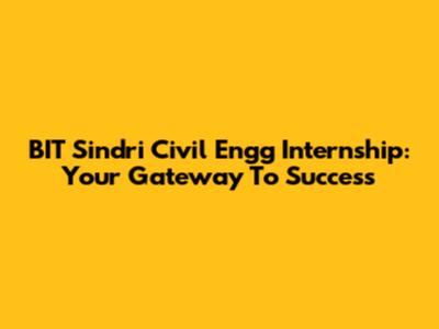 BIT Sindri Civil Engg Internship: Your Gateway To Success