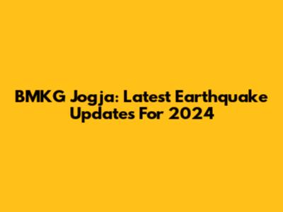 BMKG Jogja: Latest Earthquake Updates For 2024
