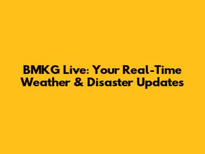BMKG Live: Your Real-Time Weather & Disaster Updates