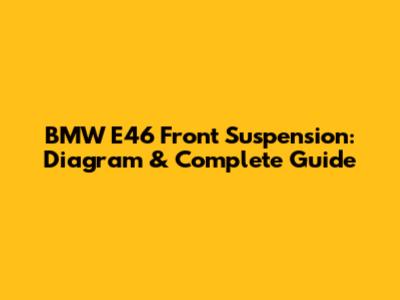 BMW E46 Front Suspension: Diagram & Complete Guide