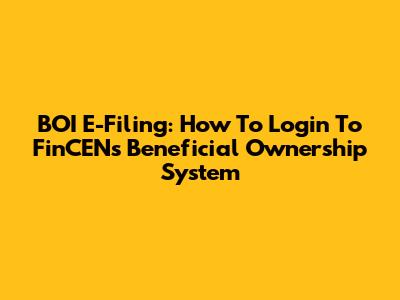 BOI E-Filing: How To Login To FinCEN's Beneficial Ownership System