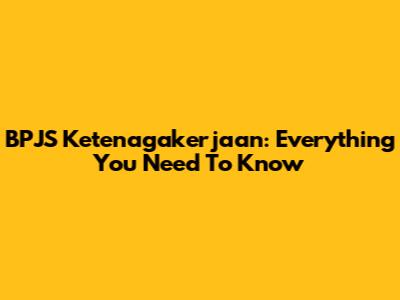 BPJS Ketenagakerjaan: Everything You Need To Know