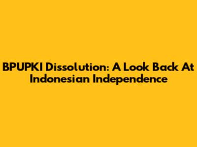 BPUPKI Dissolution: A Look Back At Indonesian Independence