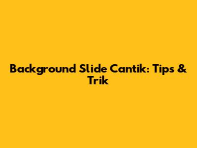 Background Slide Cantik: Tips & Trik