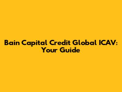 Bain Capital Credit Global ICAV: Your Guide