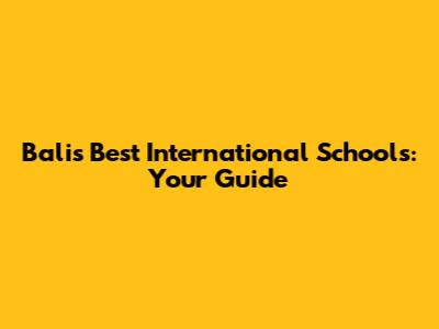 Bali's Best International Schools: Your Guide