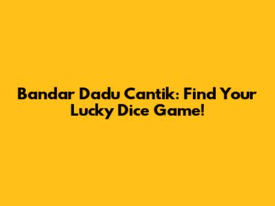 Bandar Dadu Cantik: Find Your Lucky Dice Game!
