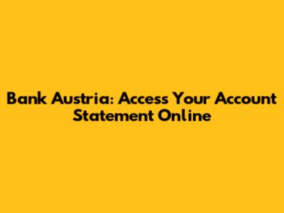 Bank Austria: Access Your Account Statement Online