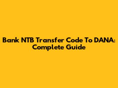 Bank NTB Transfer Code To DANA: Complete Guide