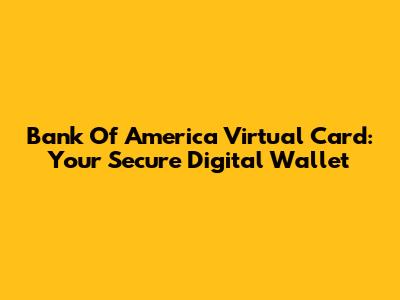 Bank Of America Virtual Card: Your Secure Digital Wallet