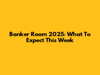 Banker Room 2025: What To Expect This Week