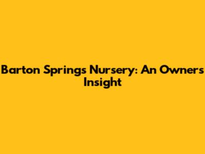 Barton Springs Nursery: An Owner's Insight