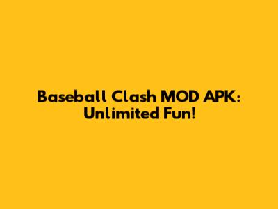 Baseball Clash MOD APK: Unlimited Fun!
