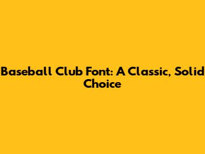 Baseball Club Font: A Classic, Solid Choice