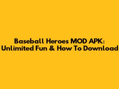 Baseball Heroes MOD APK: Unlimited Fun & How To Download