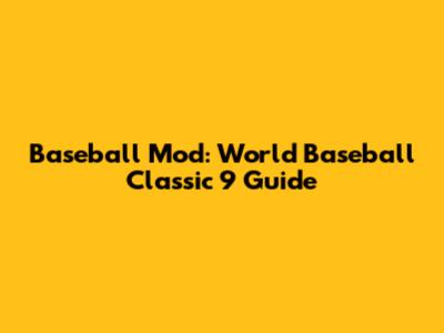Baseball Mod: World Baseball Classic 9 Guide