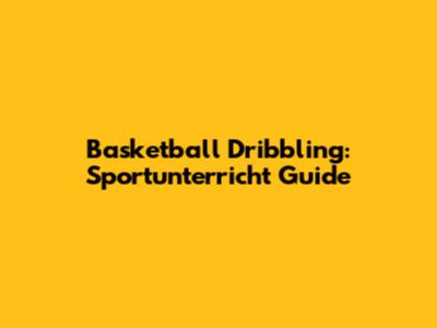 Basketball Dribbling: Sportunterricht Guide