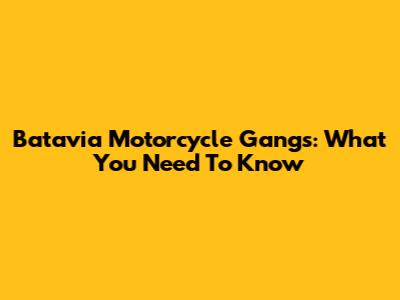 Batavia Motorcycle Gangs: What You Need To Know
