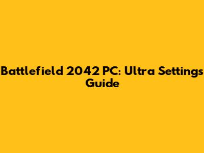 Battlefield 2042 PC: Ultra Settings Guide