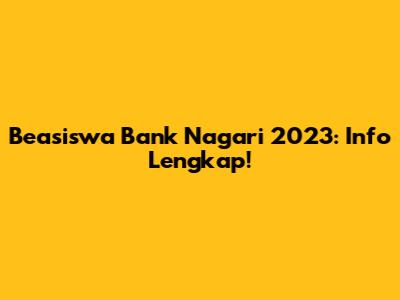 Beasiswa Bank Nagari 2023: Info Lengkap!