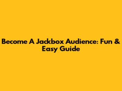 Become A Jackbox Audience: Fun & Easy Guide