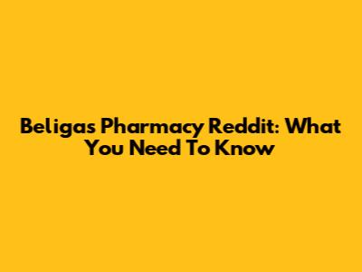 Beligas Pharmacy Reddit: What You Need To Know