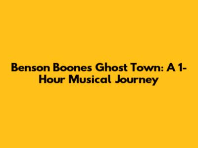 Benson Boone's Ghost Town: A 1-Hour Musical Journey
