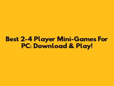 Best 2-4 Player Mini-Games For PC: Download & Play!