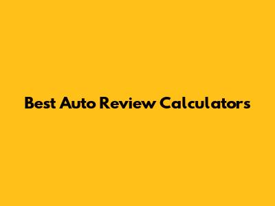 Best Auto Review Calculators