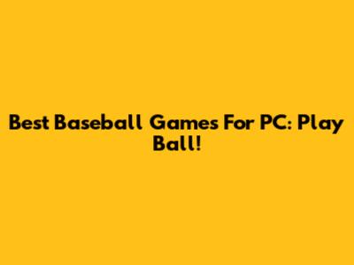Best Baseball Games For PC: Play Ball!