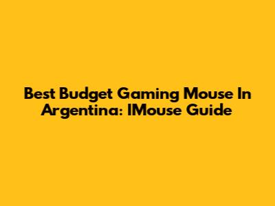 Best Budget Gaming Mouse In Argentina: IMouse Guide